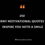 250 Funny Motivational Quotes To Inspire You With A Smile