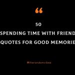 50 Spending Time With Friends Quotes For Good Memories