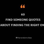 60 Find Someone Quotes About Finding The Right One