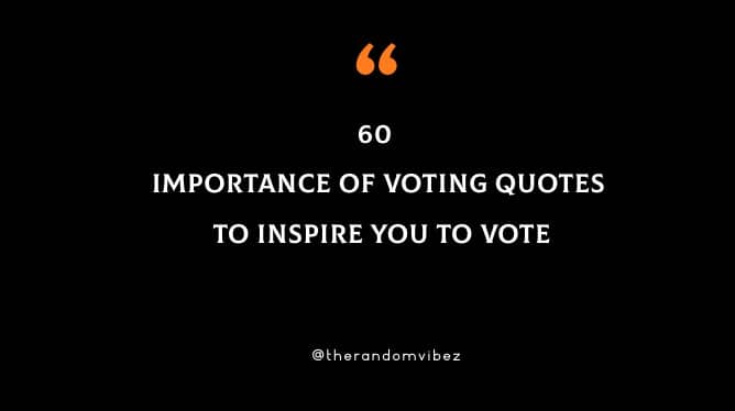60 Importance Of Voting Quotes To Inspire You To Vote