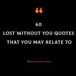 60 Lost Without You Quotes That You May Relate To