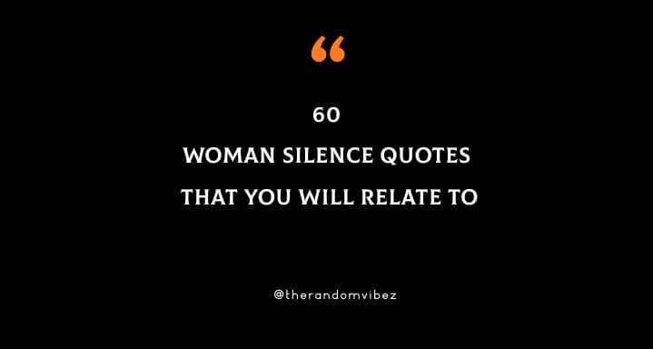 60 Woman Silence Quotes That You Will Relate To