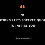 70 Nothing Lasts Forever Quotes To Inspire You