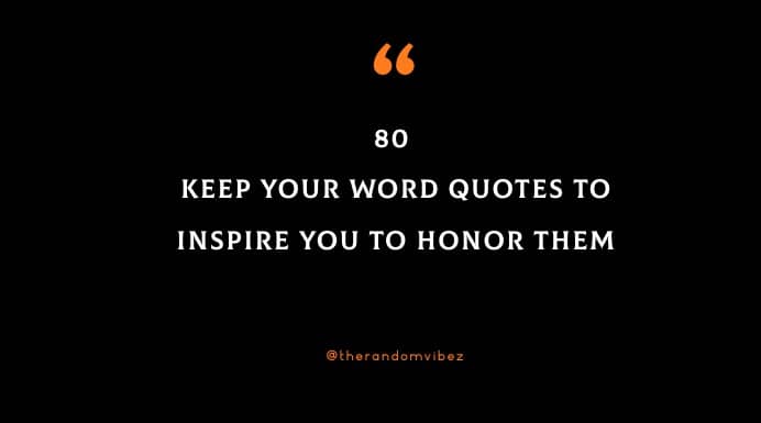 80 Keep Your Word Quotes To Inspire You To Honor Them