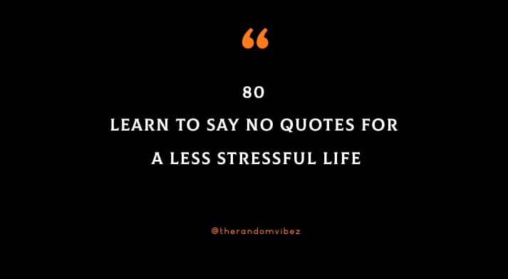 80 Learn To Say No Quotes For A Less Stressful Life