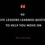 90 Life Lessons Learned Quotes To Help You Move On