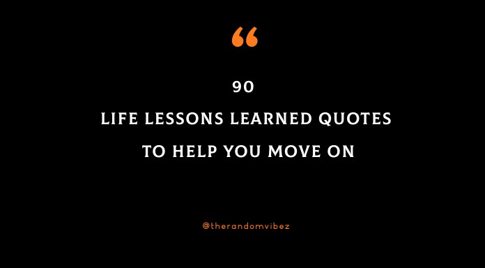 90 Life Lessons Learned Quotes To Help You Move On