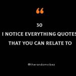 I Notice Everything Quotes And Sayings