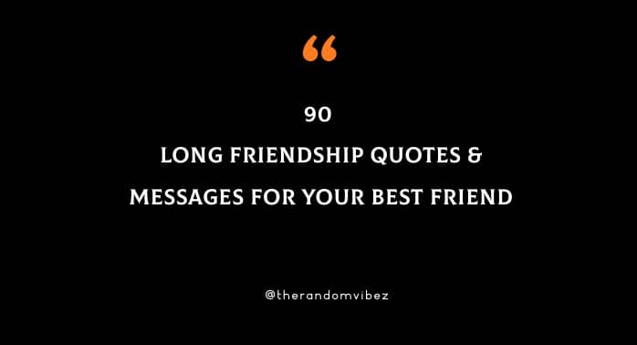 Long Friendship Quotes & Messages