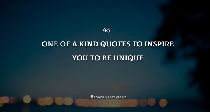 45 One Of A Kind Quotes Images Pictures