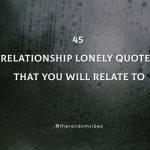 45 Relationship Lonely Quotes That You Will Relate To