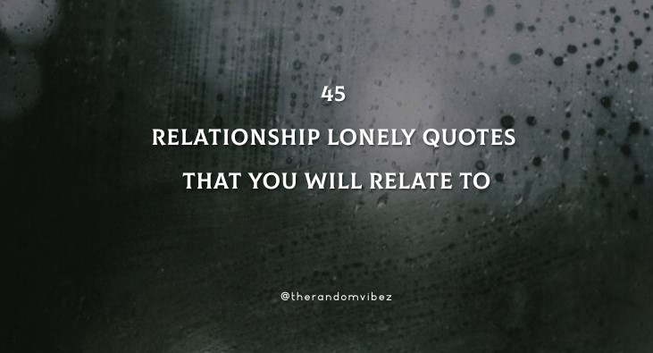45 Relationship Lonely Quotes That You Will Relate To