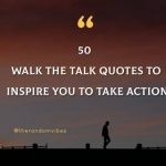 50 Walk the Talk Quotes And Sayings