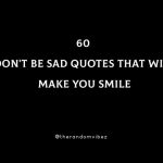 60 Don't Be Sad Quotes That Will Make You Smile