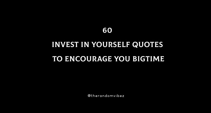 60 Invest In Yourself Quotes To Encourage You Bigtime