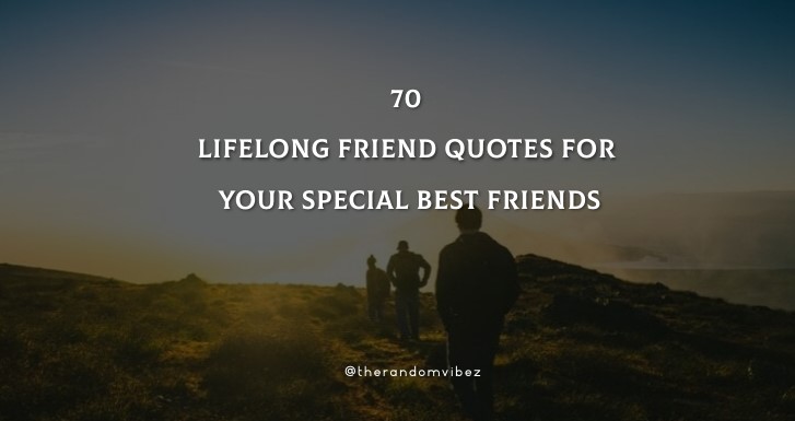 70 Lifelong Friend Quotes For Your Special Best Friends  Lifetime friends  quotes, Friends quotes, Old friend quotes