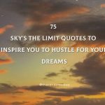 75 Sky's The Limit Quotes To Inspire You To Hustle For Your Dreams