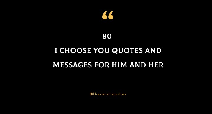 80 I Choose You Quotes And Messages For Him And Her