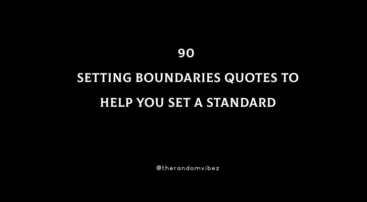 90 Setting Boundaries Quotes To Help You Set A Standard