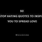 90 Stop Hating Quotes To Inspire You To Spread Love