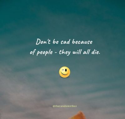 Don't Be Sad Funny Quotes