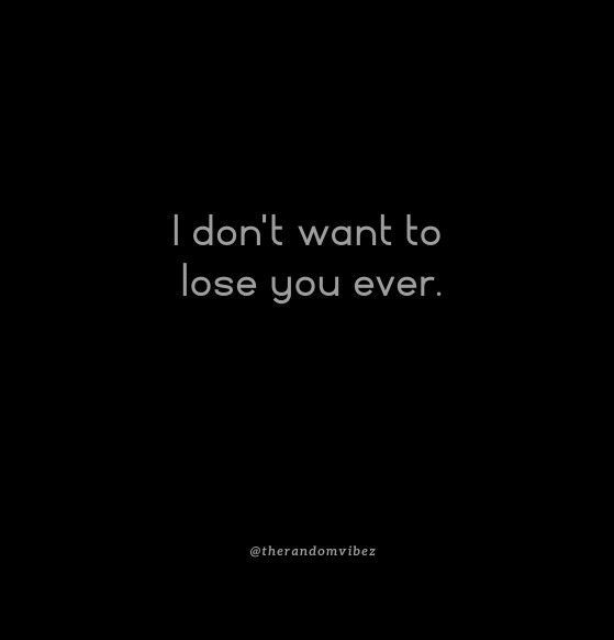 I Don’t Want To Lose You Quotes For Your Loved Ones – The Random Vibez