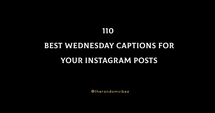 110 Best Wednesday Captions For Your Instagram Posts