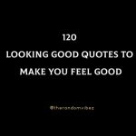 120 Looking Good Quotes To Make You Feel Good