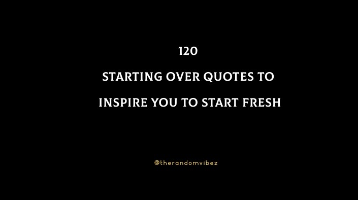 120 Starting Over Quotes To Inspire You To Start Fresh