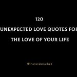 120 Unexpected Love Quotes For The Love Of Your Life