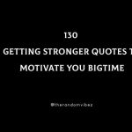 130 Getting Stronger Quotes To Motivate You Bigtime