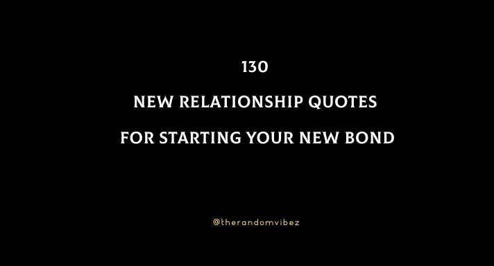 130 New Relationship Quotes For Starting Your New Bond