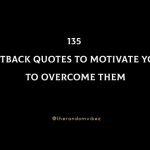 135 Setback Quotes To Motivate You To Overcome Them