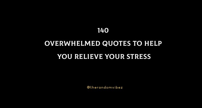 140 Overwhelmed Quotes To Help You Relieve Your Stress