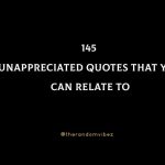 145 Unappreciated Quotes That You Can Relate To