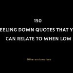 150 Feeling Down Quotes That You Can Relate To When Low