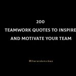 200 Teamwork Quotes To Inspire And Motivate Your Team