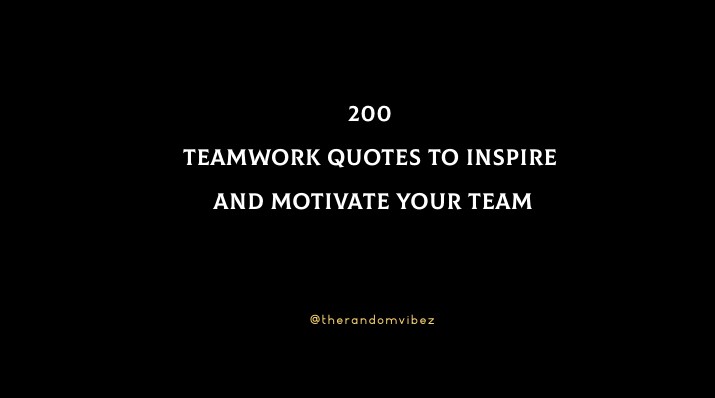 200 Teamwork Quotes To Inspire And Motivate Your Team