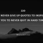 220 Never Give Up Quotes To Inspire You To Never Quit In Hard Times