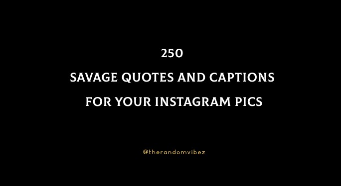 250 Savage Quotes And Captions For Your Instagram Pics