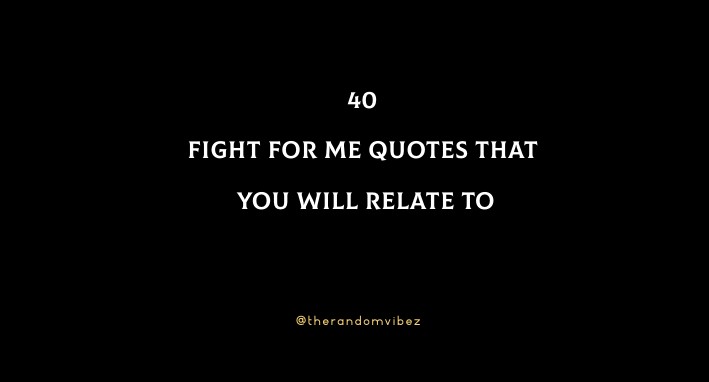 40 Fight For Me Quotes That You Will Relate To