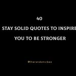 40 Stay Solid Quotes To Inspire You To Be Stronger