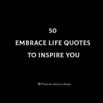 50 Embrace Life Quotes To Inspire You