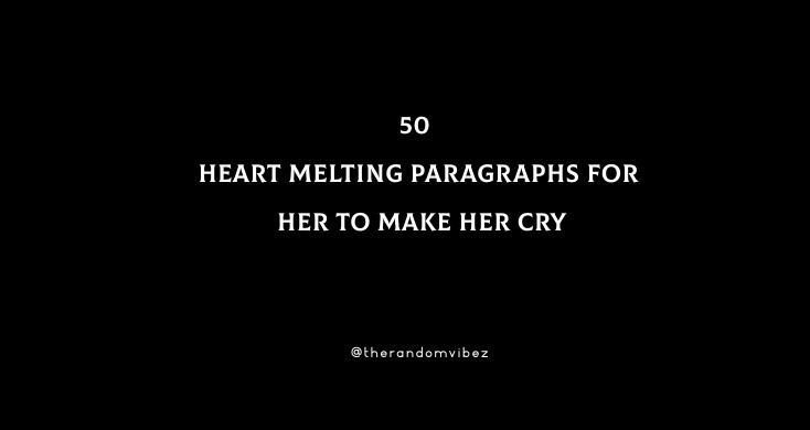 50 Heart Melting Paragraphs For Her to Make Her Cry