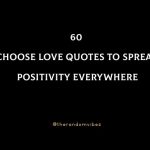 60 Choose Love Quotes To Spread Positivity Everywhere