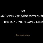 60 Family Dinner Quotes To Cherish The Bond With Loved Ones