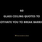 60 Glass Ceiling Quotes To Motivate You To Break Barriers