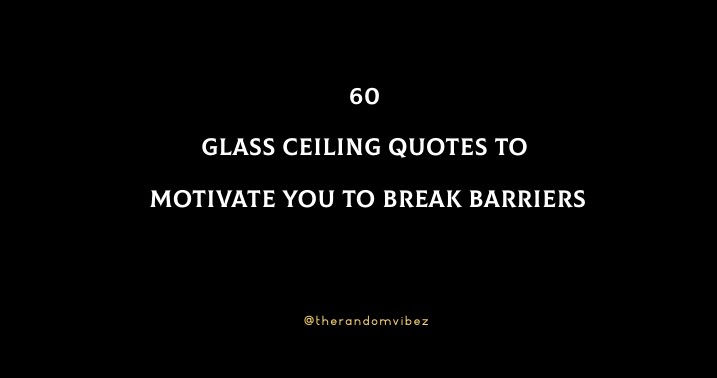 60 Glass Ceiling Quotes To Motivate You