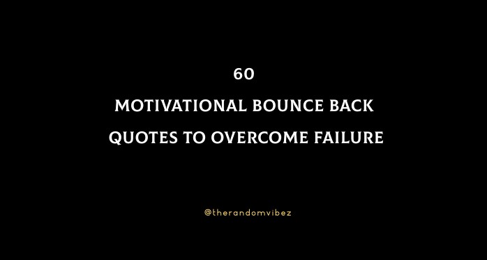 60 Motivational Bounce Back Quotes To Overcome Failure