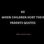 60 When Children Hurt Their Parents Quotes